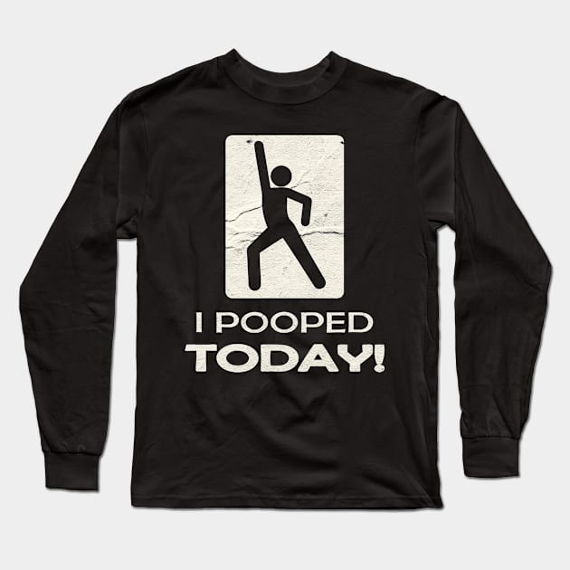 I Pooped Today Grunge Long Sleeve T-Shirt by ellabeattie